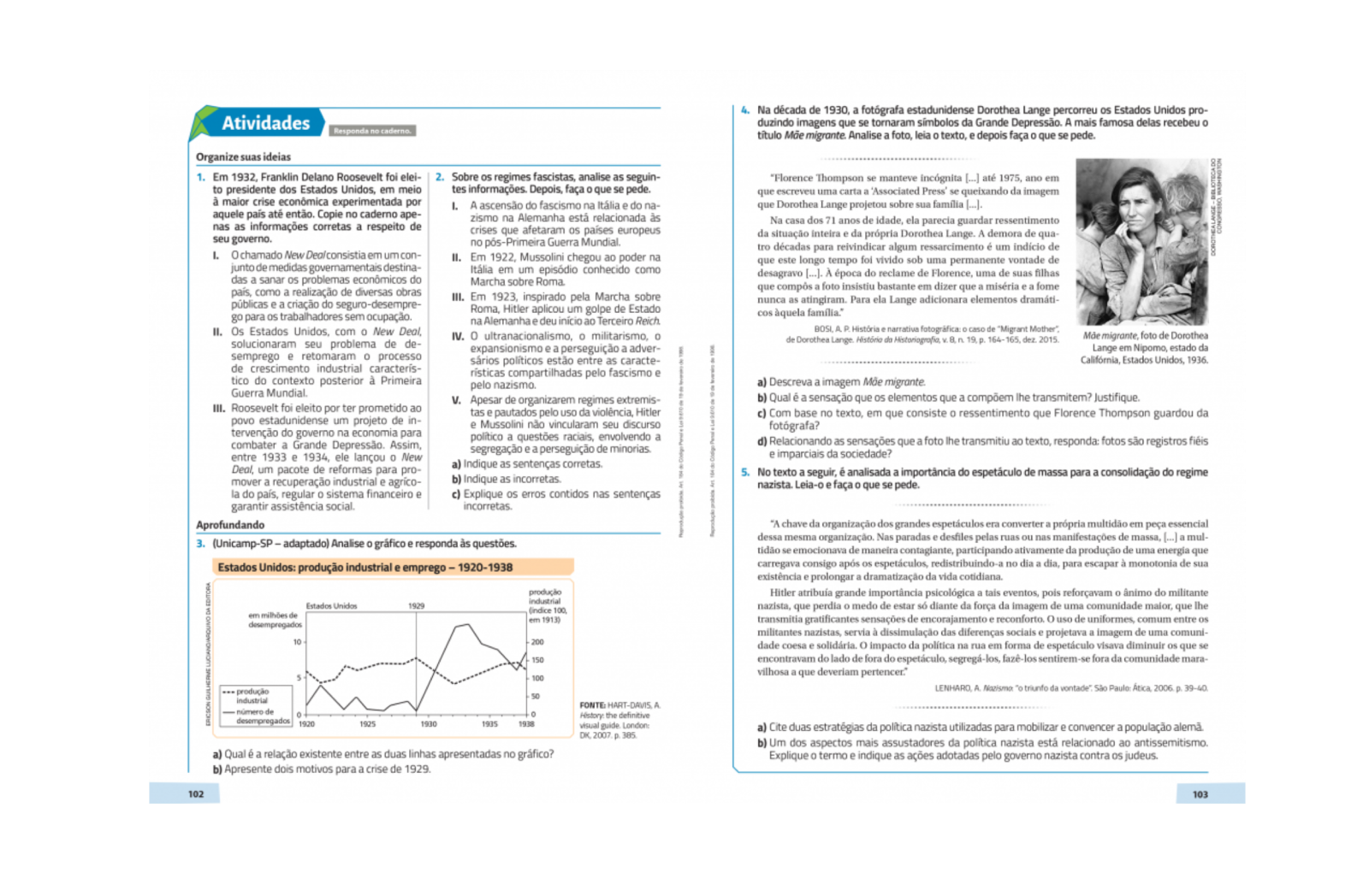 Atividades em diferentes formatos e níveis de dificuldade
Disponíveis em grande quantidade, trabalham a exploração de imagens, retomada ao longo do texto-base, relação com a atualidade e muito mais.