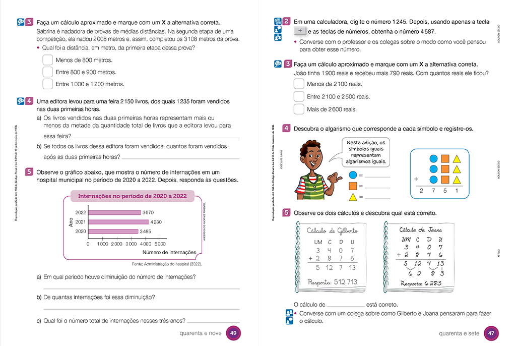 As atividades das Unidades são organizadas de modo a contribuir para o desenvolvimento das habilidades matemáticas necessárias a cada faixa etária e propiciam momentos de avaliação formativa ao longo do trabalho.