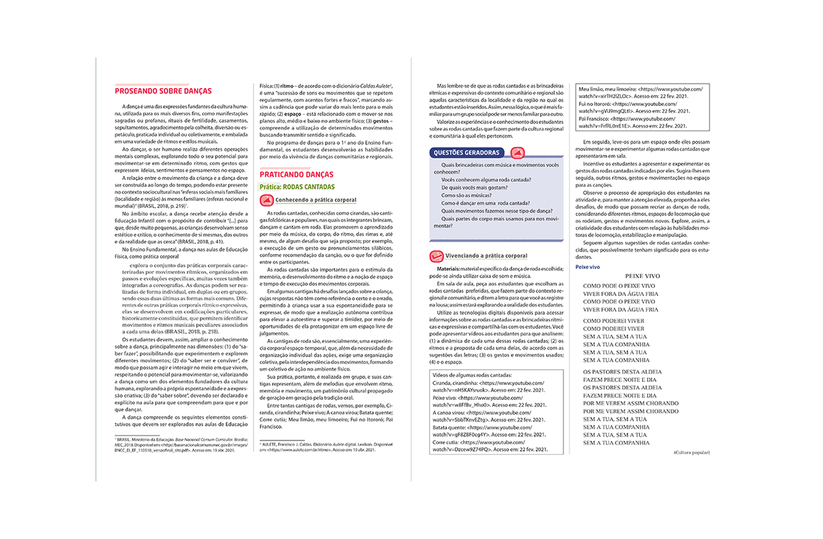 Auxilia o docente no planejamento dos roteiros de aula, sugerindo práticas corporais e orientando como elas podem ser organizadas, contornadas por diferentes dimensões do conhecimento.